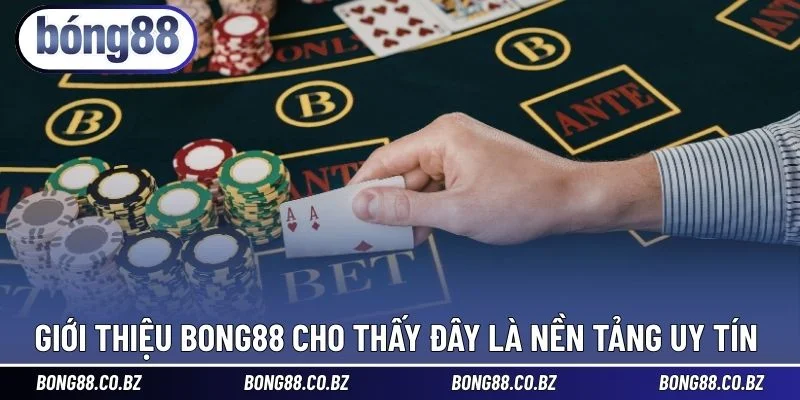 Giới thiệu BONG88 cho thấy đây là nền tảng uy tín 