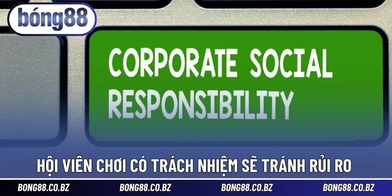 Hội viên chơi có trách nhiệm sẽ tránh rủi ro 