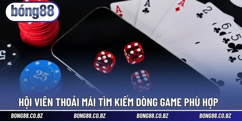 Hội viên thoải mái tìm kiếm dòng game phù hợp