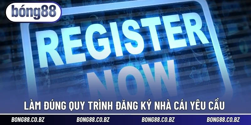 Làm đúng quy trình đăng ký nhà cái yêu cầu