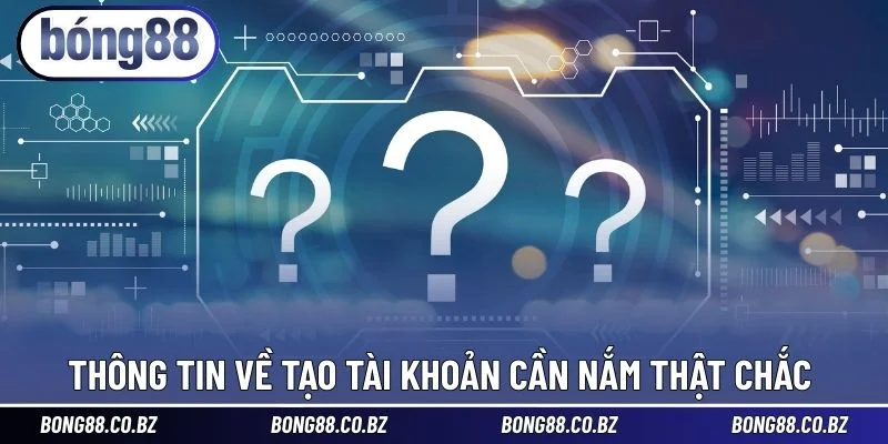Thông tin về tạo tài khoản cần nắm thật chắc 